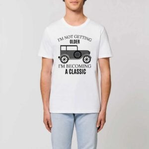ROCKER - T-shirt Unisexe; I'M NOT GETTING OLDER I'M BECOMING A CLASSIC
