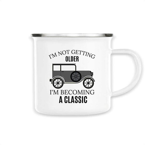 Mug émaillé; I'M NOT GETTING OLDER I'M BECOMING A CLASSIC