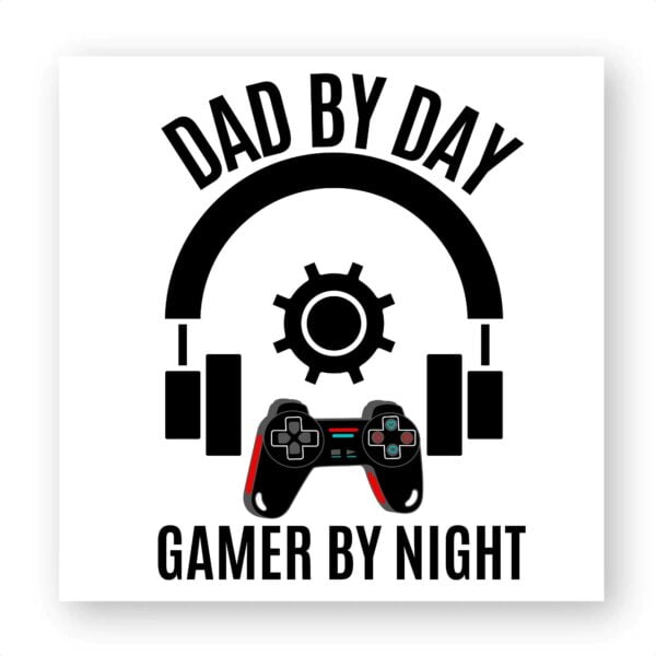 DAD BY DAY GAMER BY NIGHT