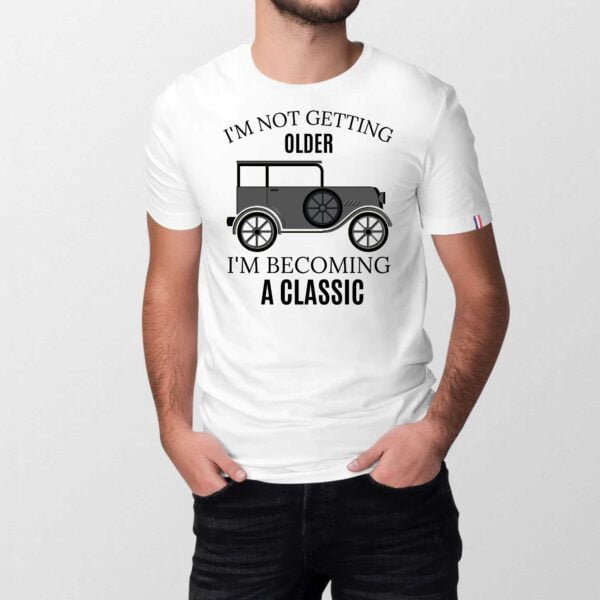 T-shirt Homme Made in France 100% Coton BIO; I'M NOT GETTING OLDER I'M BECOMING A CLASSIC