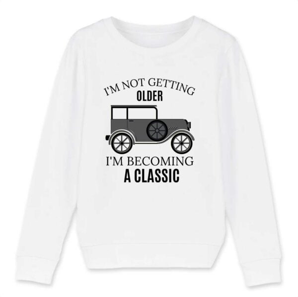 Sweat-shirt Enfant Bio - MINI CHANGER; I'M NOT GETTING OLDER I'M BECOMING A CLASSIC