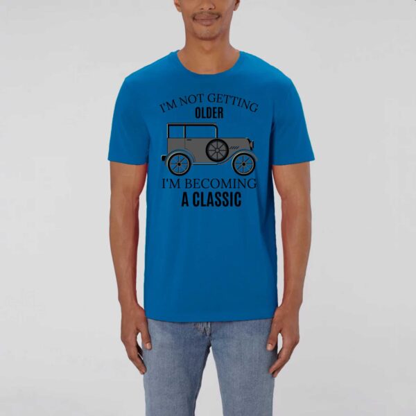 T-shirt Unisexe - Coton BIO - CREATOR; I'M NOT GETTING OLDER I'M BECOMING A CLASSIC