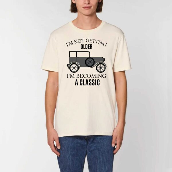 T-shirt Unisexe - Coton BIO - CREATOR; I'M NOT GETTING OLDER I'M BECOMING A CLASSIC