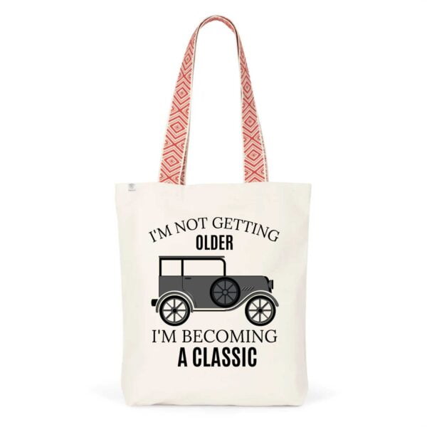 Totebag Ethnique - Coton BIO; I'M NOT GETTING OLDER I'M BECOMING A CLASSIC