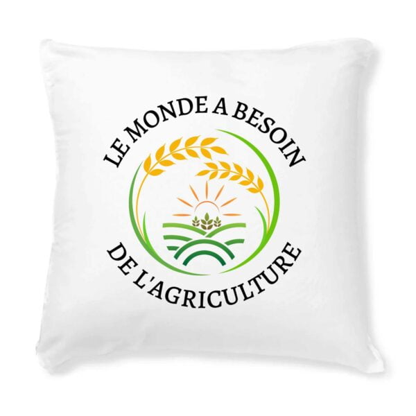 Coussin + Housse : LE MONDE A BESOIN DE L'AGRICULTURE