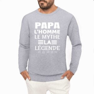 Sweat BIO Unisexe - K4025 : PAPA L'HOMME LE MYTHE LA LEGENDE