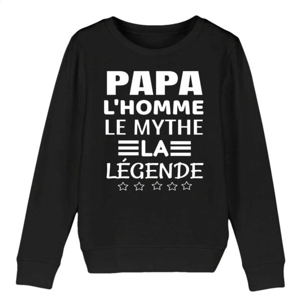 Sweat-shirt Enfant Bio - MINI CHANGER : PAPA L'HOMME LE MYTHE LA LEGENDE