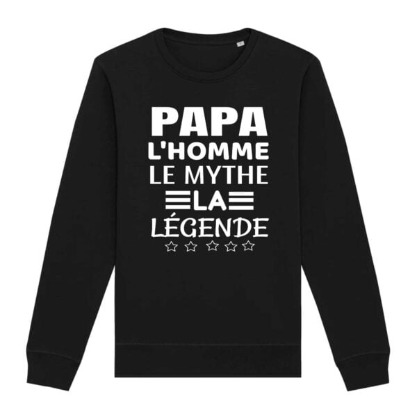 Sweat Premium Bio, unisexe : PAPA L'HOMME LE MYTHE LA LEGENDE