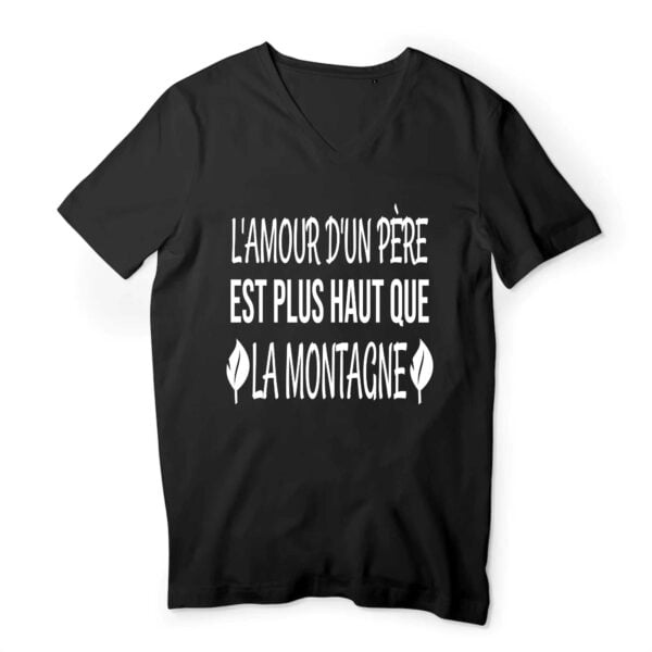 T-shirt Homme Col V - 100 % coton bio - TM044 : L'AMOUR D'UN PERE EST PLUS HAUT QUE LA MONTAGNE