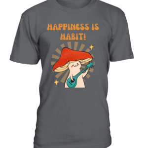 T-Shirt col rond Unisexe Happiness is Habit
