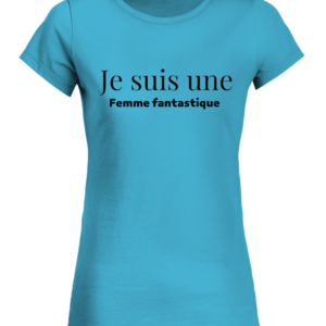 T-Shirt Col Rond Bio Femme je suis une femme fantastique