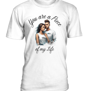 T-Shirt col rond Unisexe You are a Piece of my Life