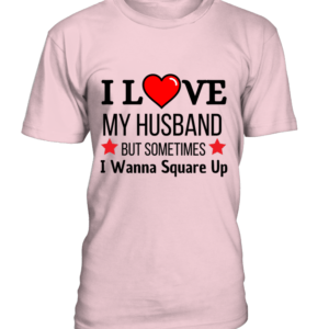 T-Shirt col rond Unisexe I love my husband but sometimes i wanna square up