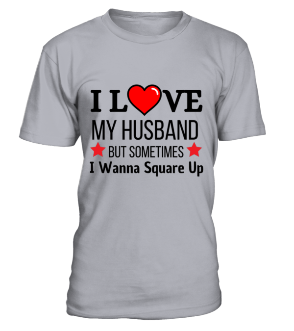 T-Shirt col rond Unisexe I love my husband but sometimes i wanna square up – Image 7