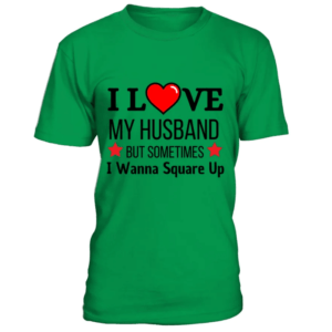 T-Shirt Col Rond Unisexe "I Love My Husband But Sometimes I Wanna Square Up" : L'Amour Avec Une Pointe d'Humour !