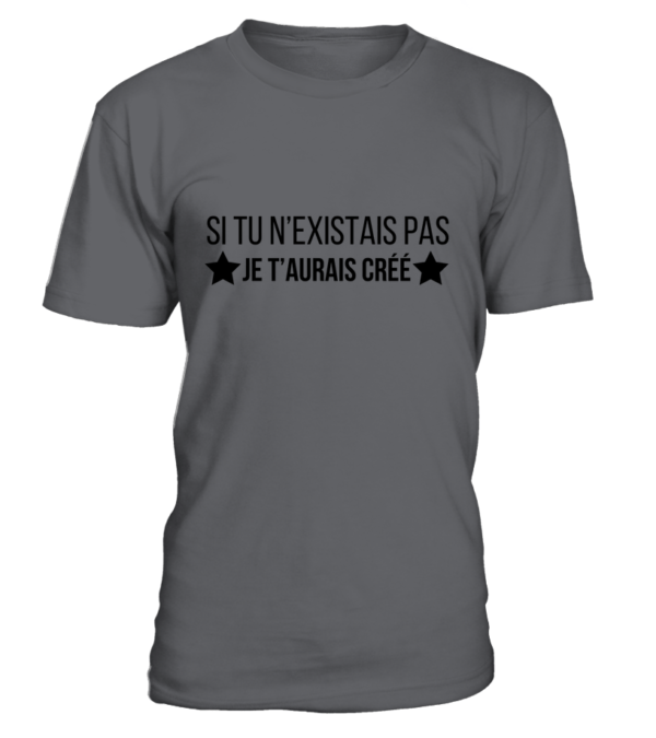T-Shirt col rond Unisexe si tu n'existais pas je t'aurais créé